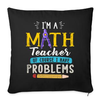 Ich bin ein Mathelehrer Natürlich habe ich - Sofakissenbezug 45 x 45 cm - Schwarz - Vorne