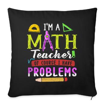 Je suis un professeur de mathématiques, bien sûr que j’ai - Housse de coussin décorative 45 x 45 cm - noir - Devant