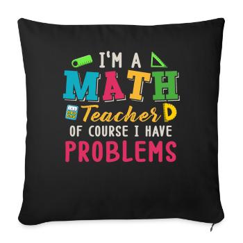Je suis un professeur de mathématiques, bien sûr que j’ai - Housse de coussin décorative 45 x 45 cm - noir - Devant