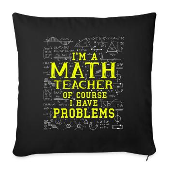 Je suis un professeur de mathématiques, bien sûr que j’ai - Housse de coussin décorative 45 x 45 cm - noir - Devant