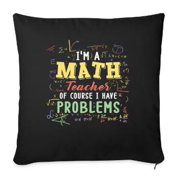 Je suis un professeur de mathématiques, bien sûr que j’ai - Housse de coussin décorative 45 x 45 cm - noir - Devant