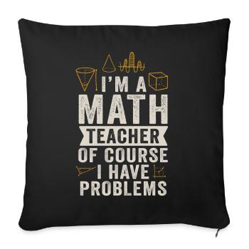 Je suis un professeur de mathématiques, bien sûr que j’ai - Housse de coussin décorative 45 x 45 cm - noir - Devant