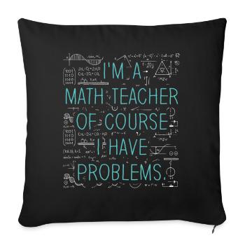 Je suis un professeur de mathématiques, bien sûr que j’ai - Housse de coussin décorative 45 x 45 cm - noir - Devant
