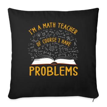 Je suis un professeur de mathématiques, bien sûr que j’ai - Housse de coussin décorative 45 x 45 cm - noir - Devant