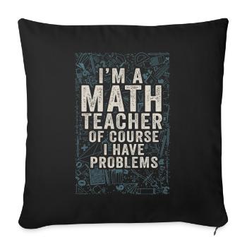 Je suis un professeur de mathématiques, bien sûr que j’ai - Housse de coussin décorative 45 x 45 cm - noir - Devant