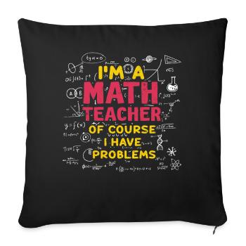 Je suis un professeur de mathématiques, bien sûr que j’ai - Housse de coussin décorative 45 x 45 cm - noir - Devant