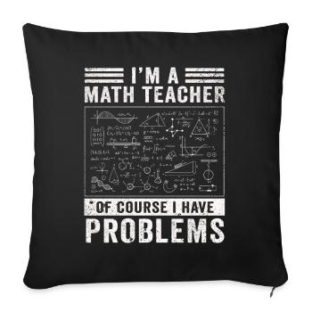 Je suis un professeur de mathématiques, bien sûr que j’ai - Housse de coussin décorative 45 x 45 cm - noir - Devant