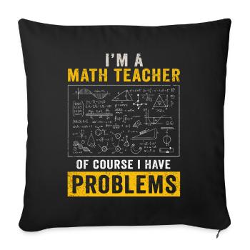 Je suis un professeur de mathématiques, bien sûr que j’ai - Housse de coussin décorative 45 x 45 cm - noir - Devant