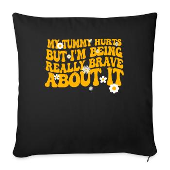 My Tummy Hurts But I'm Being Really - Sofa pillowcase 17,3'' x 17,3'' (45 x 45 cm) - black - Front