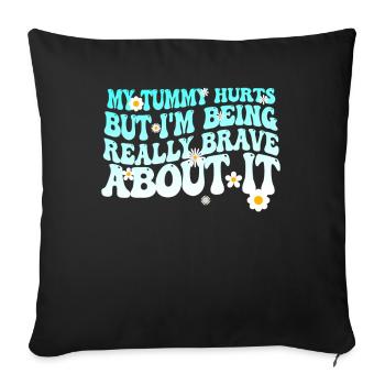 My Tummy Hurts But I'm Being Really - Sofa pillowcase 17,3'' x 17,3'' (45 x 45 cm) - black - Front
