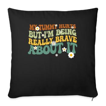 My Tummy Hurts But I'm Being Really - Sofa pillowcase 17,3'' x 17,3'' (45 x 45 cm) - black - Front