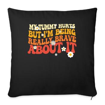 My Tummy Hurts But I'm Being Really - Sofa pillowcase 17,3'' x 17,3'' (45 x 45 cm) - black - Front