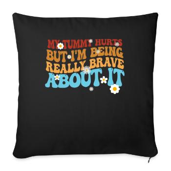 My Tummy Hurts But I'm Being Really - Sofa pillowcase 17,3'' x 17,3'' (45 x 45 cm) - black - Front