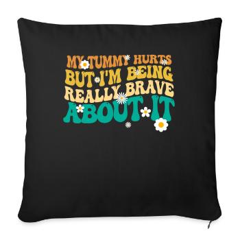 My Tummy Hurts But I'm Being Really - Sofa pillowcase 17,3'' x 17,3'' (45 x 45 cm) - black - Front