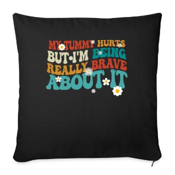 My Tummy Hurts But I'm Being Really - Sofa pillowcase 17,3'' x 17,3'' (45 x 45 cm) - black - Front