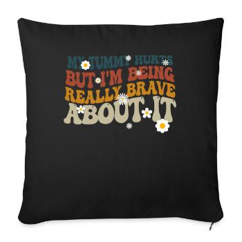 My Tummy Hurts But I'm Being Really - Sofa pillowcase 17,3'' x 17,3'' (45 x 45 cm) - black - Front