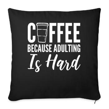 Coffee Because Adulting Is Hard Kaffeesüchtiger - Sofakissenbezug 45 x 45 cm - Schwarz - Vorne