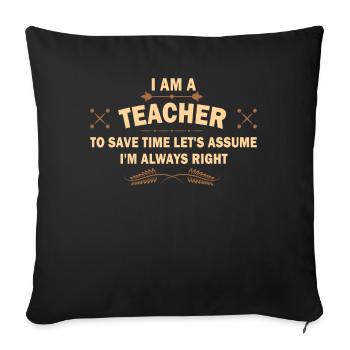 Je suis un enseignant toujours juste déclaration - Housse de coussin décorative 45 x 45 cm - noir - Devant