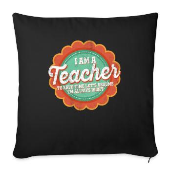 Je suis un enseignant toujours juste déclaration - Housse de coussin décorative 45 x 45 cm - noir - Devant