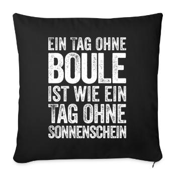 Ein Tag ohne Boule ist wie... Bouler Boulespieler - Sofakissenbezug 45 x 45 cm - Schwarz - Vorne
