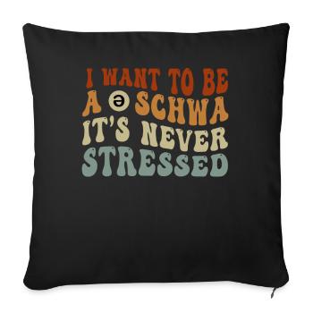 Ich will ein Schwa sein, der nie gestresst ist - Sofakissenbezug 45 x 45 cm - Schwarz - Vorne