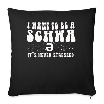 Ich will ein Schwa sein, der nie gestresst ist - Sofakissenbezug 45 x 45 cm - Schwarz - Vorne