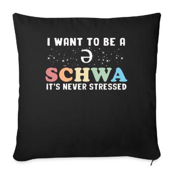 Ich will ein Schwa sein, der nie gestresst ist - Sofakissenbezug 45 x 45 cm - Schwarz - Vorne