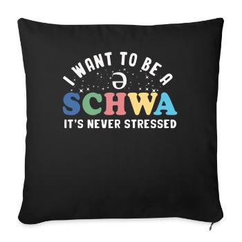 Ich will ein Schwa sein, es ist nie gestresst - Sofakissenbezug 45 x 45 cm - Schwarz - Vorne