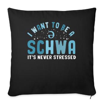 Ich Will Ein Schwa Sein, Er Ist Nie Gestresst - Sofakissenbezug 45 x 45 cm - Schwarz - Vorne