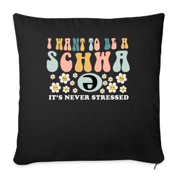 Ich will ein Schwa sein, es ist nie gestresst - Sofakissenbezug 45 x 45 cm - Schwarz - Vorne