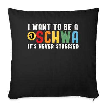 Ich Will Ein Schwa Sein, Er Ist Nie Gestresst - Sofakissenbezug 45 x 45 cm - Schwarz - Vorne