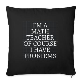 Je suis un professeur de mathématiques, bien sûr que j’ai - Housse de coussin décorative 45 x 45 cm - noir - Devant