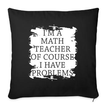 Je suis un professeur de mathématiques, bien sûr que j’ai - Housse de coussin décorative 45 x 45 cm - noir - Devant