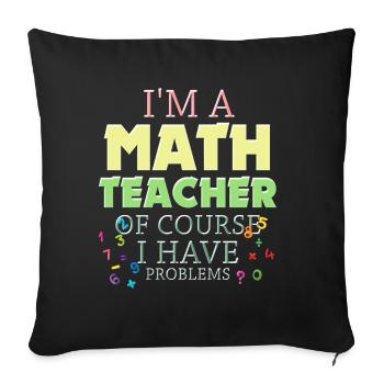 Je suis un professeur de mathématiques, bien sûr que j’ai - Housse de coussin décorative 45 x 45 cm - noir - Devant
