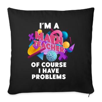 Je suis un professeur de mathématiques, bien sûr que j’ai - Housse de coussin décorative 45 x 45 cm - noir - Devant