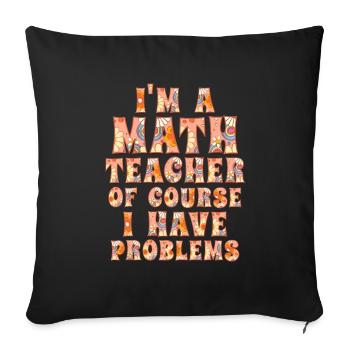 Je suis un professeur de mathématiques, bien sûr que j’ai - Housse de coussin décorative 45 x 45 cm - noir - Devant