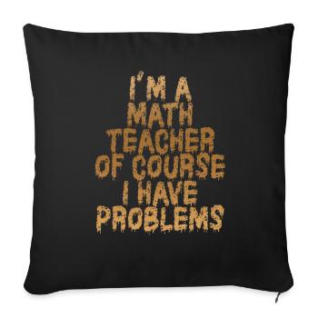 Je suis un professeur de mathématiques, bien sûr que j’ai - Housse de coussin décorative 45 x 45 cm - noir - Devant