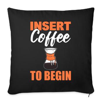 Insert Coffee To Begin Kaffeesüchtiger - Sofakissenbezug 45 x 45 cm - Schwarz - Vorne