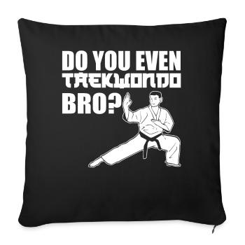 Do You Even Taekwondo Bro Taekwondo - Sofakissenbezug 45 x 45 cm - Schwarz - Vorne