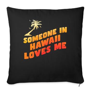Jemand auf Hawaii liebt mich - Sofakissenbezug 45 x 45 cm - Schwarz - Vorne