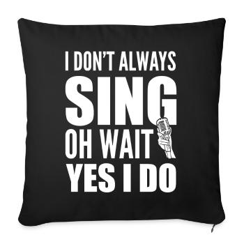 I Don't Always Sing Oh Wait Yes I Do Karaoke - Sofakissenbezug 45 x 45 cm - Schwarz - Vorne