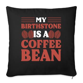 My Birthstone Is A Coffee Bean Kaffeesüchtiger - Sofakissenbezug 45 x 45 cm - Schwarz - Vorne