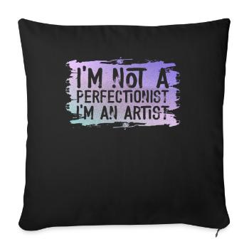 I'm Not A Perfectionist I'm An Artist - Sofa pillowcase 17,3'' x 17,3'' (45 x 45 cm) - black - Front