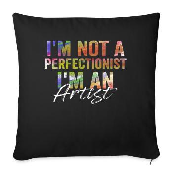 I'm Not A Perfectionist I'm An Artist - Sofa pillowcase 17,3'' x 17,3'' (45 x 45 cm) - black - Front