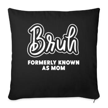 Bruh, früher bekannt als Mama - Sofakissenbezug 45 x 45 cm - Schwarz - Vorne