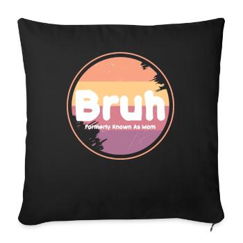 Bruh, früher bekannt als Mama - Sofakissenbezug 45 x 45 cm - Schwarz - Vorne
