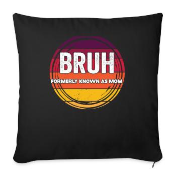 Bruh, früher bekannt als Mama - Sofakissenbezug 45 x 45 cm - Schwarz - Vorne
