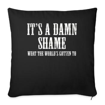 It's a Damn Shame What the Worlds Gotten - Sofa pillowcase 17,3'' x 17,3'' (45 x 45 cm) - black - Front