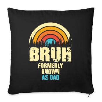 Bruh, früher bekannt als Papa - Sofakissenbezug 45 x 45 cm - Schwarz - Vorne