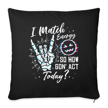 I Match Energy So How We Gon' Act Today - Sofakissenbezug 45 x 45 cm - Schwarz - Vorne